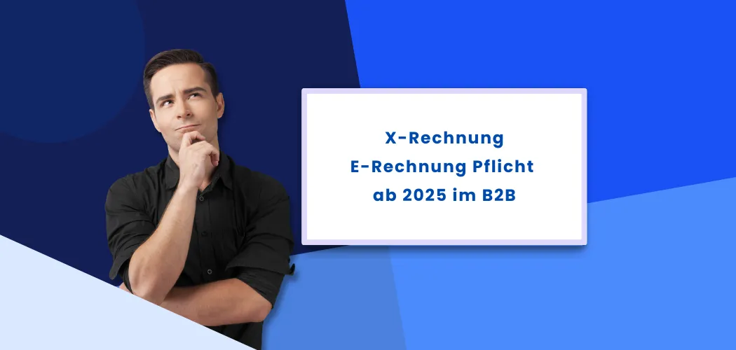 X-Rechnung - E-Rechnung Pflicht ab 2025 im B2B